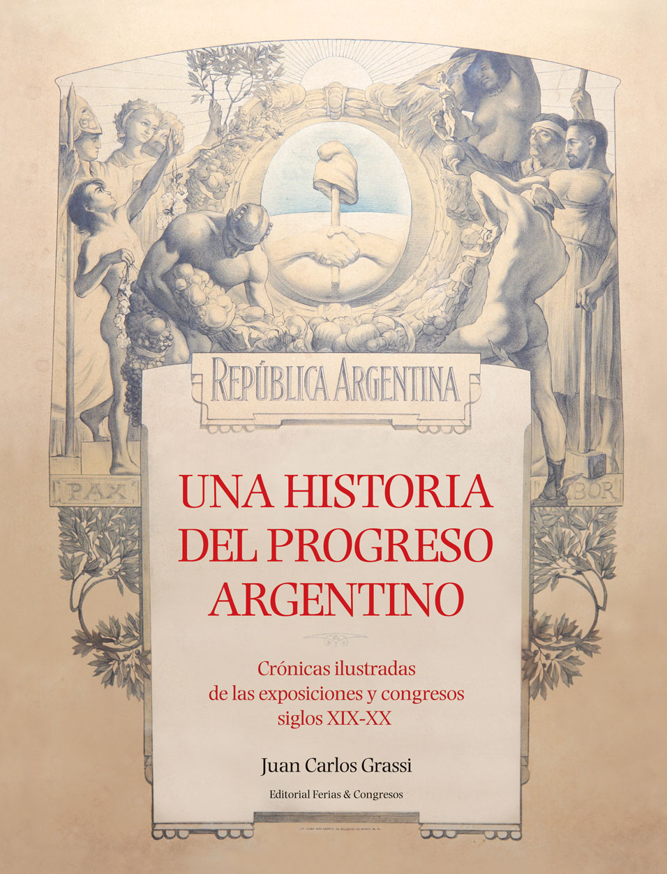 Una historia del progreso argentino (Crónicas ilustradas de las exposiciones y congresos, Siglos XIX-XX)